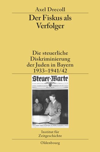 9783486588651: Der Fiskus ALS Verfolger: Die Steuerliche Diskriminierung Der Juden in Bayern 1933-1941/42: 78 (Studien Zur Zeitgeschichte)