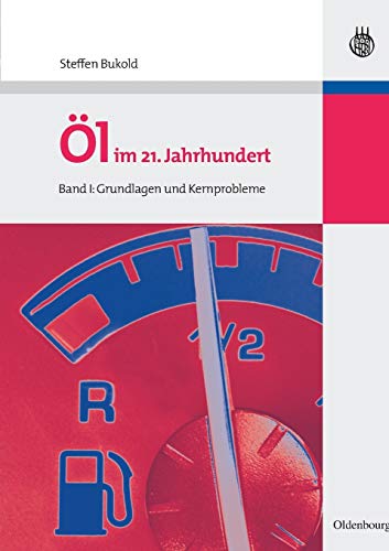 Öl im 21. Jahrhundert - Band I : Grundlagen und Kernprobleme - Steffen Bukold