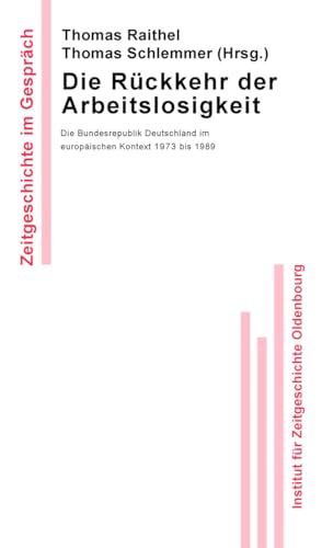 Beispielbild fr Die Rckkehr der Arbeitslosigkeit: Die Bundesrepublik Deutschland im europischen Kontext 1973 bis 1989 zum Verkauf von medimops