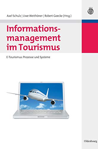 9783486589542: Informationsmanagement im Tourismus: E-Tourismus: Prozesse und Systeme (Lehr- Und Handbcher Zu Tourismus, Verkehr Und Freizeit) (German Edition)