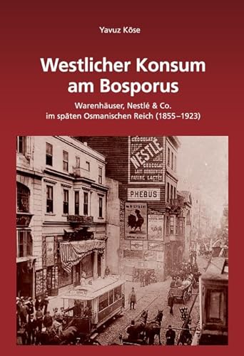 Beispielbild fr Westlicher Konsum am Bosporus. Warenhuser, Nestl & Co. im spten Osmanischen Reich (1855 - 1923). zum Verkauf von Antiquariat Bookfarm