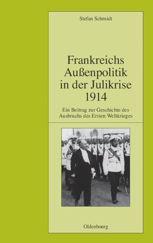 Beispielbild fr Frankreichs Auenpolitik in der Julikrise 1914: Ein Beitrag zur Geschichte des Ausbruchs des Ersten Weltkrieges zum Verkauf von medimops