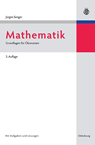 Mathematik : Grundlagen für Ökonomen. - Senger, Jürgen