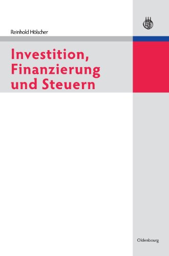 Investition, Finanzierung und Steuern - Reinhold Hölscher