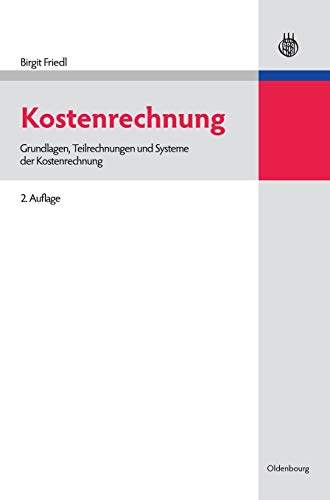 9783486591262: Kostenrechnung: Grundlagen, Teilrechnungen und Systeme der Kostenrechnung (Lehr- Und Handbcher Der Betriebswirtschaftslehre)