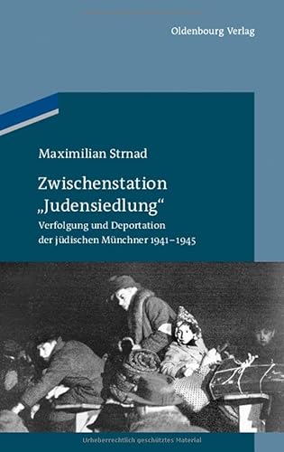Beispielbild fr Zwischenstation "Judensiedlung": Verfolgung und Deportation der jdischen Mnchner 1941-1945 zum Verkauf von medimops