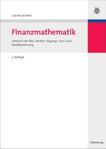 Finanzmathematik: Lehrbuch der Zins-, Renten-, Tilgungs-, Kurs- und Renditerechnung - Kruschwitz, Lutz