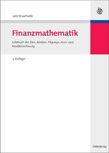 Stock image for Finanzmathematik: Lehrbuch der Zins-, Renten-, Tilgungs-, Kurs- und Renditerechnung for sale by medimops