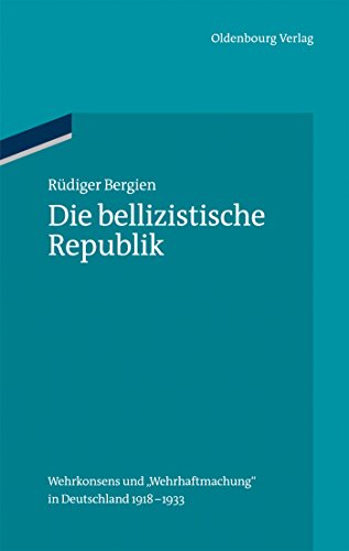 9783486591811: Die bellizistische Republik: Wehrkonsens und "Wehrhaftmachung" in Deutschland 1918-1933: 35 (Ordnungssysteme)