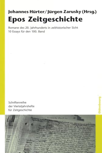 9783486592351: Epos Zeitgeschichte: Romane des 20. Jahrhunderts in zeithistorischer Sicht. 10 Essays fr den 100. Band (Schriftenreihe Der Vierteljahrshefte Fr Zeitgeschichte)