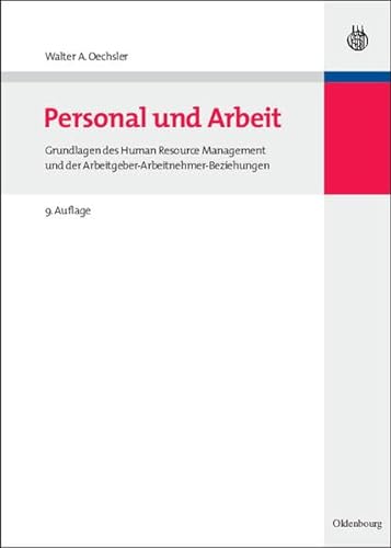 Personal und Arbeit Grundlagen des Human Resource Management und der Arbeitgeber-Arbeitnehmer-Beziehungen - Oechsler, Walter A.