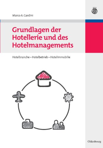 Stock image for Grundlagen der Hotellerie und des Hotelmanagements: Hotelbranche - Hotelbetrieb - Hotelimmobilie: Branche, Produkte, Akteure, Betrieb, Immobilie for sale by medimops