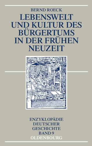 Lebenswelt und Kultur des BÃ¼rgertums in der FrÃ¼hen Neuzeit (EnzyklopÃ¤die deutscher Geschichte, 9) (German Edition) (9783486598001) by Roeck, Bernd