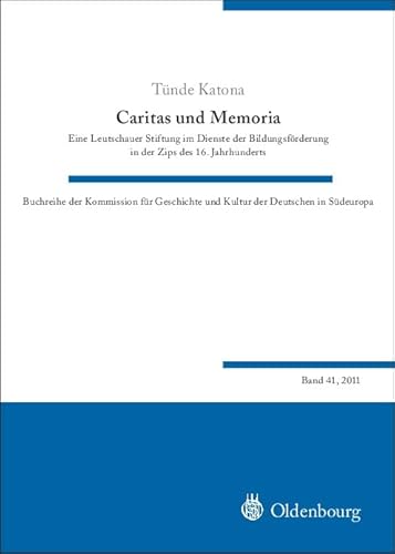 Stock image for Caritas und Memoria. Eine Leutschauer Stiftung im Dienste der Bildungsfrderung in der Zips des 16. Jahrhunderts. for sale by ANTIQUARIAT BCHERBERG Martin Walkner