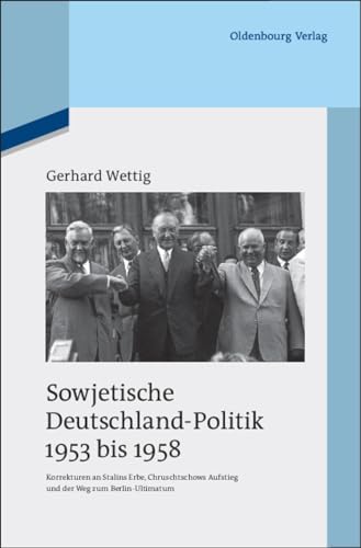 Sowjetische Deutschland-Politik 1953 bis 1958: Korrekturen an Stalins Erbe, Chruschtschows Aufstieg und der Weg zum Berlin-Ultimatum (Quellen und Darstellungen zur Zeitgeschichte, 82, Band 82) Korrekturen an Stalins Erbe, Chruschtschows Aufstieg und der Weg zum Berlin-Ultimatum - Wettig, Gerhard