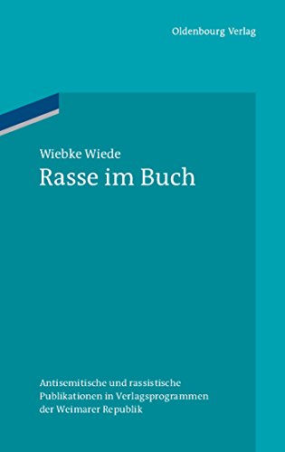 Rasse im Buch Antisemitische und rassistische Publikationen in Verlagsprogrammen der Weimarer Rep...