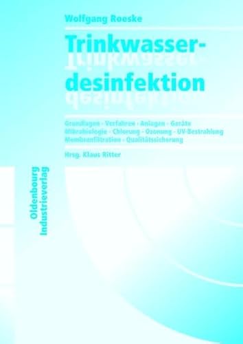 Trinkwasserdesinfektion: Grundlagen Verfahren Anlagen Geräte Mikrobiologie Chlorung Ozonung UV-Bestrahlung Membranfiltration Qualitätssicherung