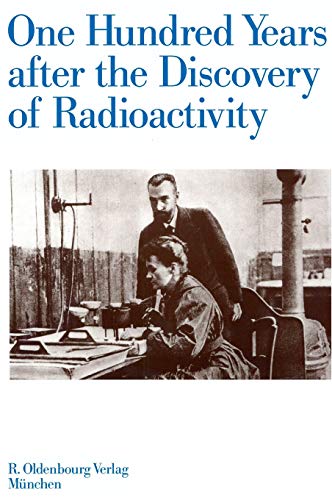 One Hundred Years after the Discovery of Radioactivity