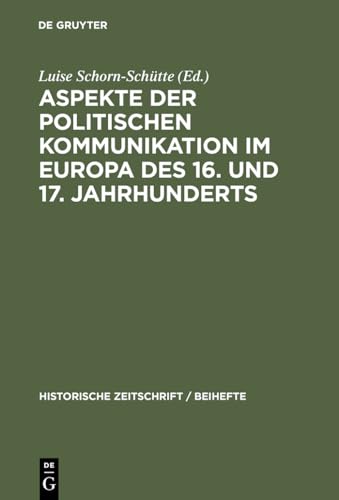 Aspekte der politischen Kommunikation im Europa des 16. und 17. Jahrhunderts: Politische Theologie â€“ Res Publica-VerstÃ¤ndnis â€“ konsensgestÃ¼tzte ... / Beihefte, N.F. 39) (German Edition) (9783486644388) by Schorn-SchÃ¼tte, Luise