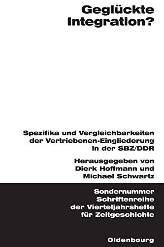 9783486645033: Geglckte Integration?: Spezifika Und Vergleichbarkeiten Der Vertriebenen-eingliederung in Der Sbz/Ddr