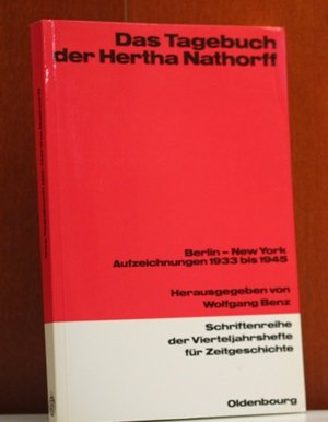 Das Tagebuch der Hertha Nathorff. Berlin - New York. Aufzeichnungen 1933 bis 1945. [Hrsg.:] Benz,...