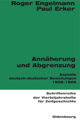 Annäherung und Abgrenzung. Aspekte deutsch-deutscher Beziehungen 1956-1969 (Schriftenreihe der Vierteljahreshefte für Zeitgeschichte). - Engelmann, Roger und Paul Erker