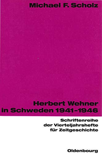 Herbert Wehner in Schweden 1941-1946 (Schriftenreihe der Vierteljahrshefte für Zeitgeschichte)