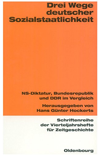 9783486645767: Drei Wege deutscher Sozialstaatlichkeit: NS-Diktatur, Bundesrepublik und DDR im Vergleich (Schriftenreihe Der Vierteljahrshefte Fr Zeitgeschichte, 76)