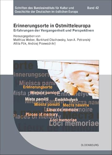 Erinnerungsorte in Ostmitteleuropa : Erfahrungen der Vergangenheit und Perspektiven, Schriften des Europäischen Netzwerks Erinnerung und Solidarität 1, Schriften des Bundesinstituts für Kultur und Geschichte der Deutschen im östlichen Europa 42 - Matthias Weber