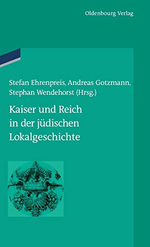 Stock image for Kaiser Und Reich in Der Jdischen Lokalgeschichte (Bibliothek Altes Reich) (German Edition) for sale by Kuba Libri