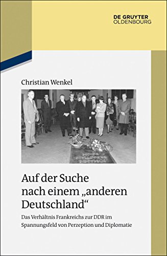 9783486703122: Auf der Suche nach einem "anderen Deutschland": Das Verhltnis Frankreichs zur DDR im Spannungsfeld von Perzeption und Diplomatie: 86 (Studien zur Zeitgeschichte, 86)