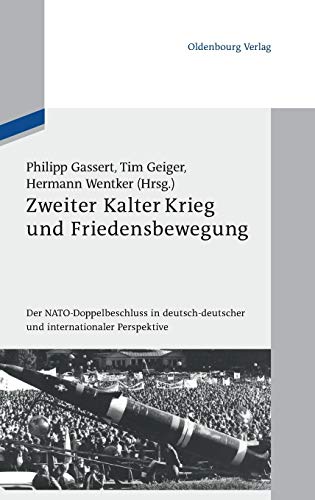 9783486704136: Zweiter Kalter Krieg und Friedensbewegung: Der NATO-Doppelbeschluss in deutsch-deutscher und internationaler Perspektive (Schriftenreihe Der Vierteljahrshefte Fr Zeitgeschichte Sond)