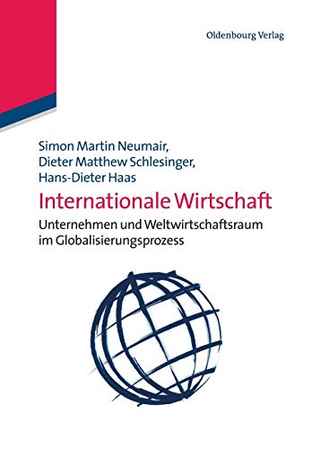 Stock image for Internationale Wirtschaft: Unternehmen und Weltwirtschaftsraum im Globalisierungsprozess (German Edition) for sale by Lucky's Textbooks