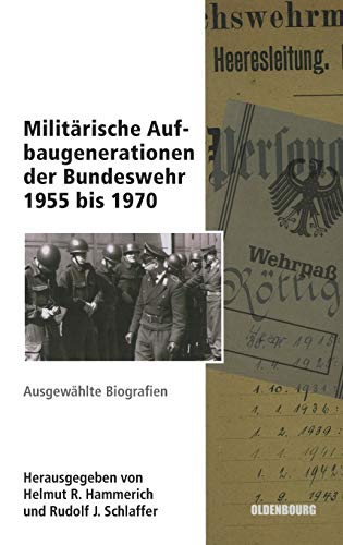 Beispielbild fr Militrische Aufbaugenerationen der Bundeswehr 1955 bis 1970 Ausgewhlte Biographien zum Verkauf von Bernhard Kiewel Rare Books