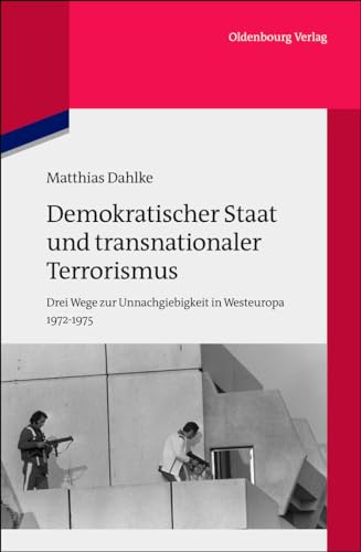 9783486704662: Demokratischer Staat und transnationaler Terrorismus: Drei Wege zur Unnachgiebigkeit in Westeuropa 1972-1975: 90 (Quellen Und Darstellungen Zur Zeitgeschichte)