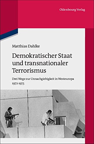 9783486704662: Demokratischer Staat Und Transnationaler Terrorismus: Drei Wege Zur Unnachgiebigkeit in Westeuropa 1972-1975