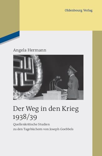 Beispielbild fr Der Weg in den Krieg 1938/39. Quellenkritische Studien zu den Tagebchern von Joseph Goebbels zum Verkauf von Jan Wieczorek