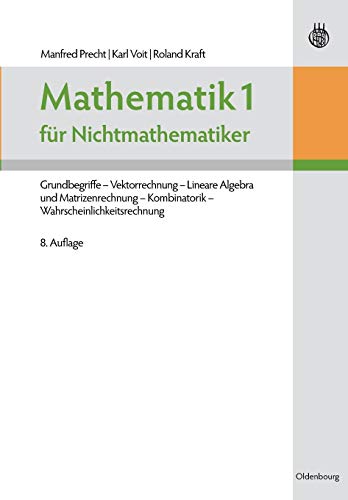9783486705195: Mathematik 1 fr Nichtmathematiker: Grundbegriffe Vektorrechnung Lineare Algebra und Matrizenrechnung Kombinatorik Wahrscheinlichkeitsrechnung