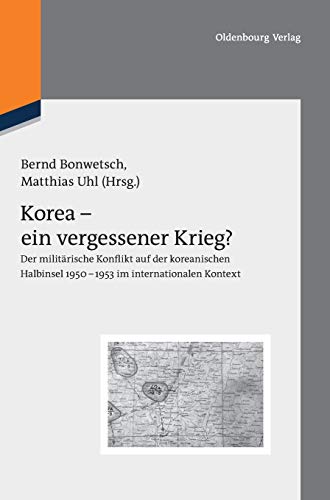 9783486712711: Korea Ein Vergessener Krieg?: Der Militrische Konflikt Auf Der Koreanischen Halbinsel 1950-1953 Im Internationalen Kontext