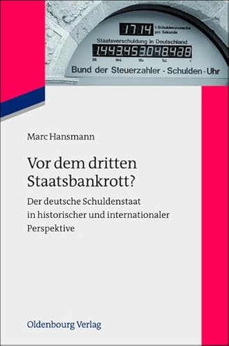 9783486712889: Vor dem dritten Staatsbankrott?: Der deutsche Schuldenstaat in historischer und internationaler Perspektive