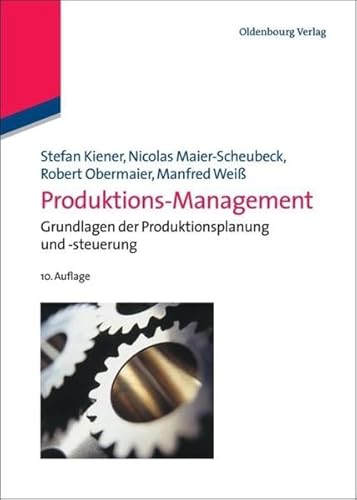 Produktions-Management : Grundlagen der Produktionsplanung und -steuerung. - Kiener, Stefan, Nicolas Maier-Scheubeck und Robert Obermaier