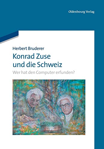 9783486713664: Konrad Zuse Und Die Schweiz: Wer Hat Den Computer Erfunden?