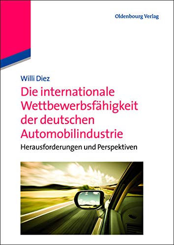 Beispielbild fr Die internationale Wettbewerbsfhigkeit der deutschen Automobilindustrie: Herausforderungen und Perspektiven zum Verkauf von medimops