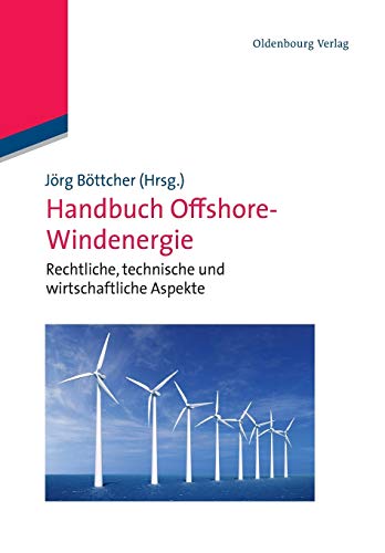 Handbuch Offshore-Windenergie : Rechtliche, technische und wirtschaftliche Aspekte - Jörg Böttcher