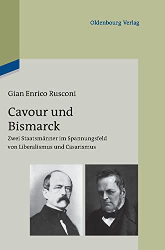 Beispielbild fr Cavour und Bismarck: Zwei Staatsmnner im Spannungsfeld von Liberalismus und Csarismus Rusconi, Gian Enrico zum Verkauf von online-buch-de