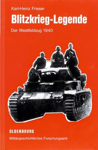 Blitzkrieg-Legende: Der Westfeldzug 1940 (Operationen des Zweiten Weltkrieges, 2) (German Edition) (9783486715446) by Frieser, Karl-Heinz