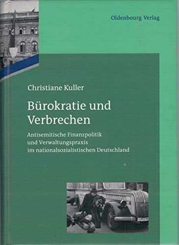 9783486716597: Brokratie Und Verbrechen: Antisemitische Finanzpolitik Und Verwaltungspraxis Im Nationalsozialistischen Deutschland