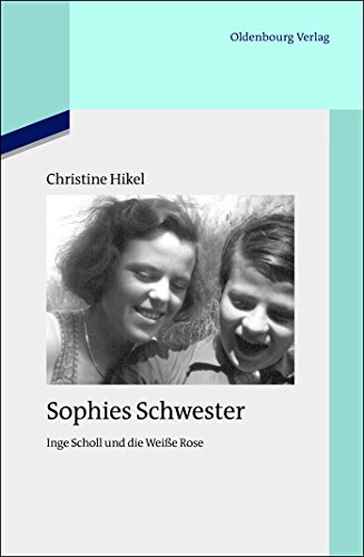 9783486717181: Sophies Schwester: Inge Scholl und die Weie Rose: 94 (Quellen Und Darstellungen Zur Zeitgeschichte, 94)