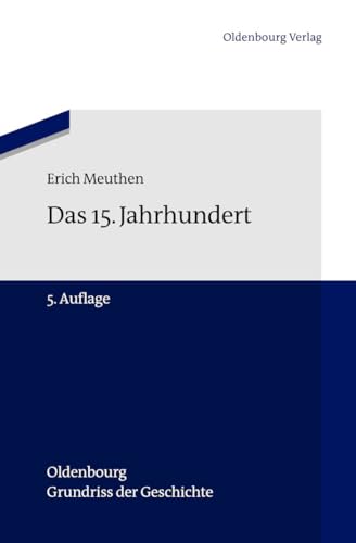 Das 15. Jahrhundert (Oldenbourg Grundriss der Geschichte, 9) (German Edition) (9783486717204) by Meuthen, Erich