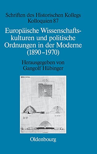 Beispielbild fr Europische Wissenschaftskulturen und politische Ordnungen in der Moderne (1890-1970) (Schriften d. Historischen Kollegs - Kolloquien; 87). zum Verkauf von Antiquariat Logos